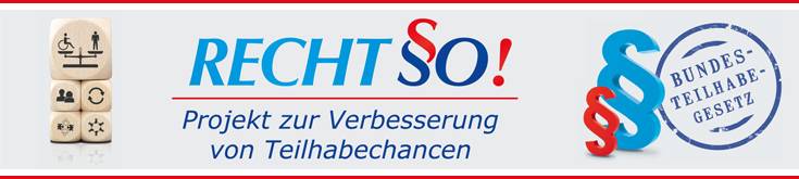 Bildleiste des Projekts RECHTSO! zur Verbesserung von Teilhabechancen, mit Logo, einem Bild mit Würfel, die mit Symbolen von Gerechtigkeit und Ausgleich bedruckt sind, sowie einem Rundstempel "Bundesteilhabegesetz" und 2 stehenden Paragraphen-Symbolen
